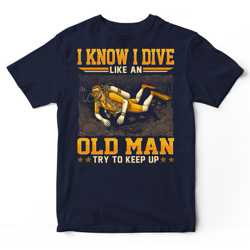 Scuba Diving Old Man Try To Keep Up T-Shirt GED257