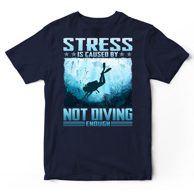 Scuba Diving Stress By Not Enough T-Shirt ISA332