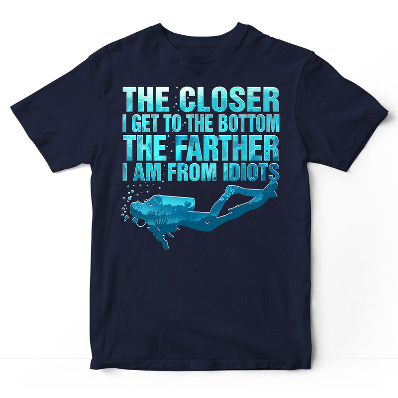 Scuba Diving The closer I get to the bottom T-Shirt PVA011