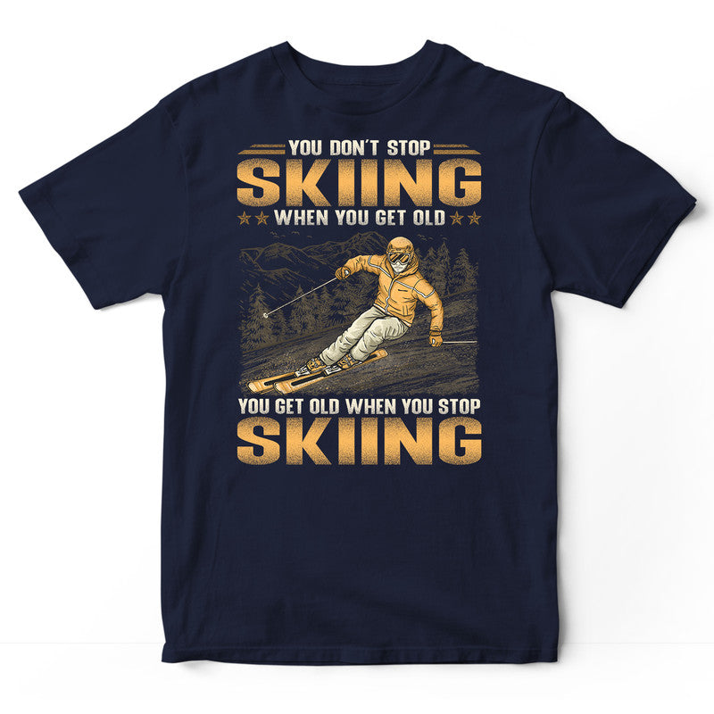 Skiing Don't Stop When You Get Old T-Shirt GSA154