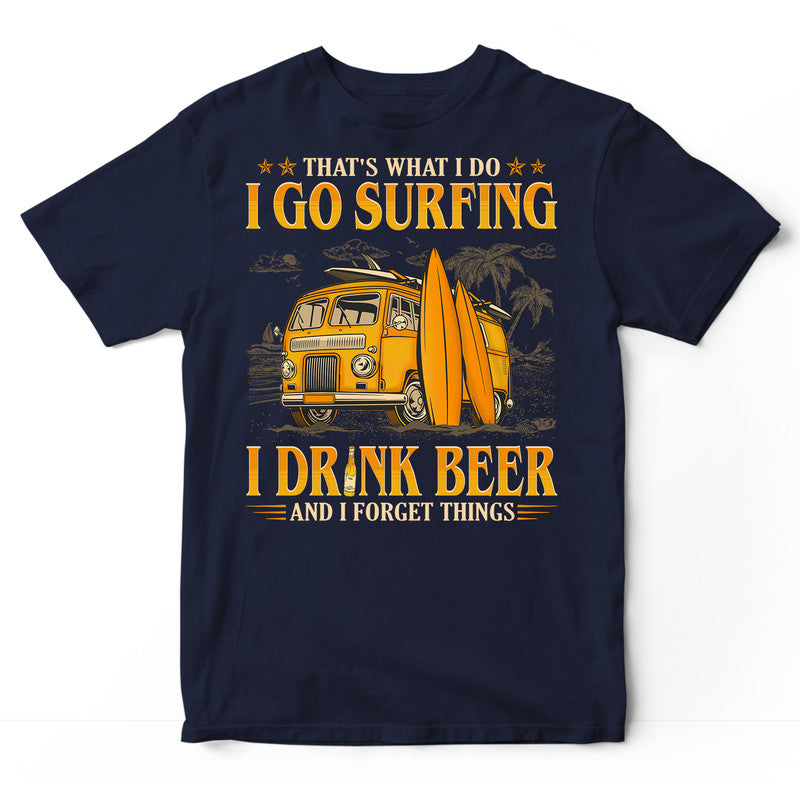 Surfing Drink Beer Forget Things T-Shirt GEC509