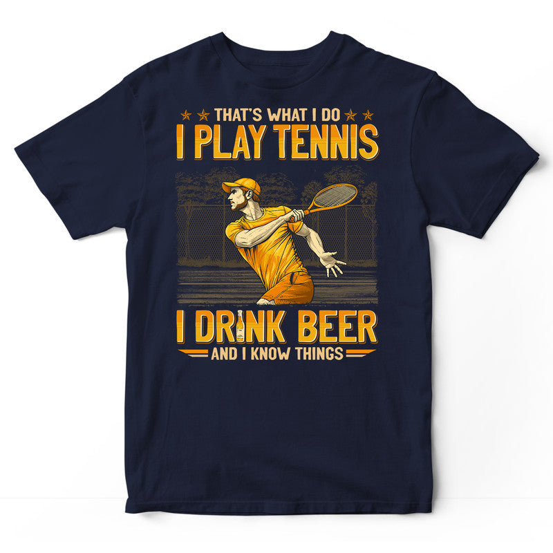 Tennis Drink Beer Know Things T-Shirt GEJ521