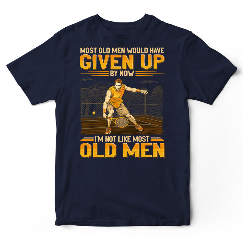 Tennis Most Old Men Given Up T-Shirt GEJ384