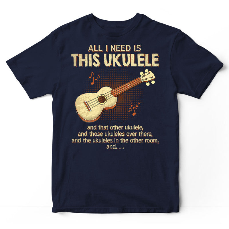 Ukulele All I Need T-Shirt LVC041