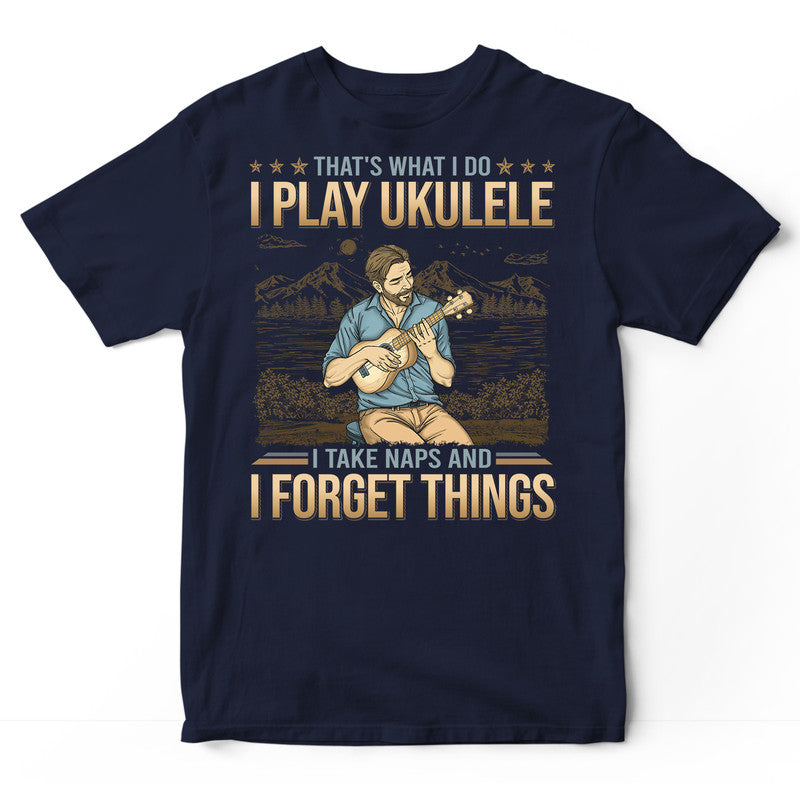 Ukulele Take Naps Forget Things T-Shirt GDB381