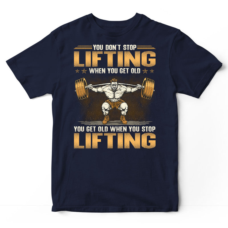Weightlifting Don't Stop When You Get Old T-Shirt GSA184