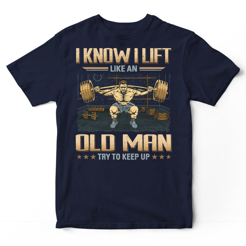 Weightlifting Like An Old Man Keep Up T-Shirt GDB305