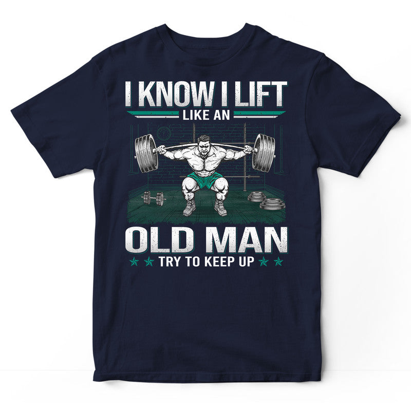 Weightlifting Like An Old Man Keep Up T-Shirt GDC047