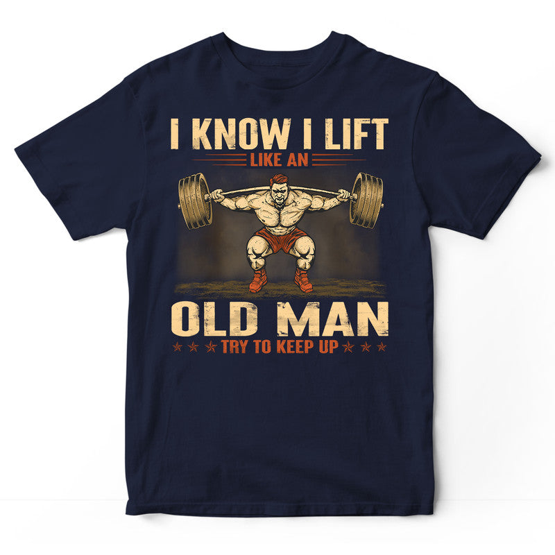 Weightlifting Like An Old Man Keep Up T-Shirt GRG031