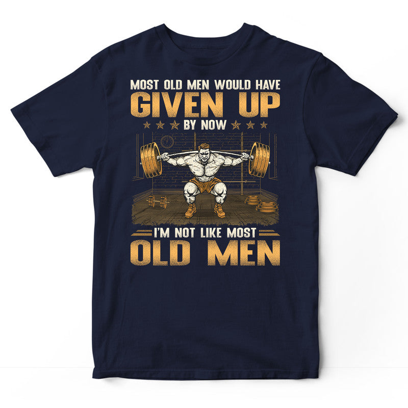 Weightlifting Most Old Men Given Up T-Shirt GSA168