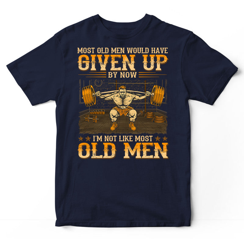 Weightlifting Most Old Men Given Up T-Shirt WDB612