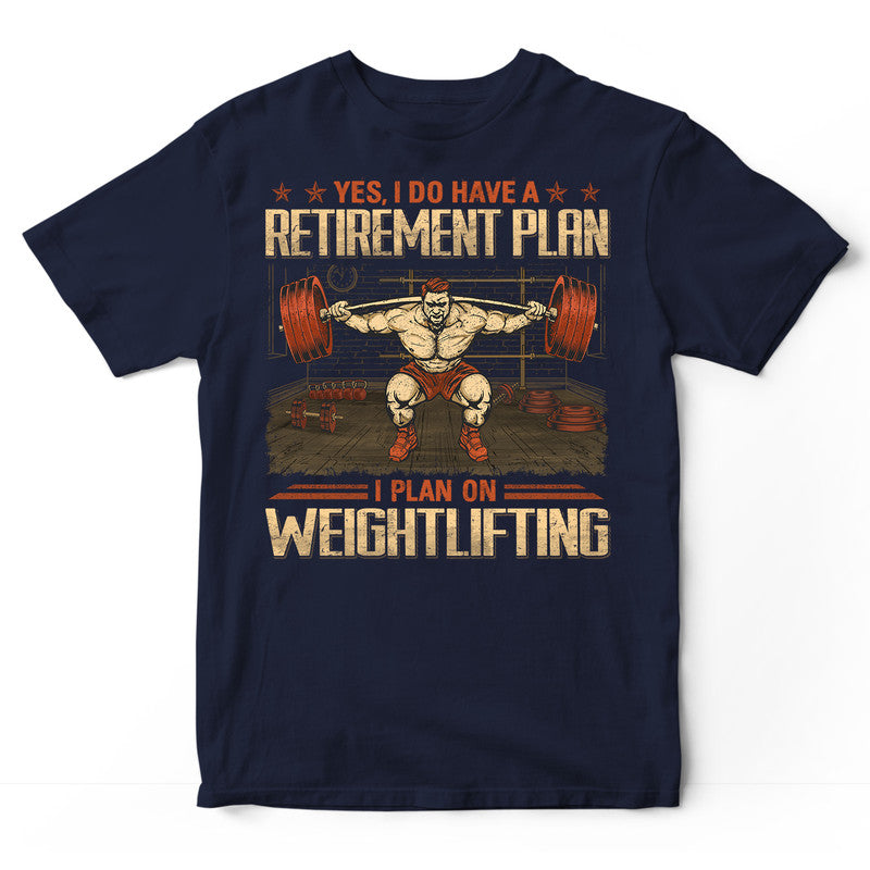 Weightlifting Retirement Plan T-Shirt GRG043