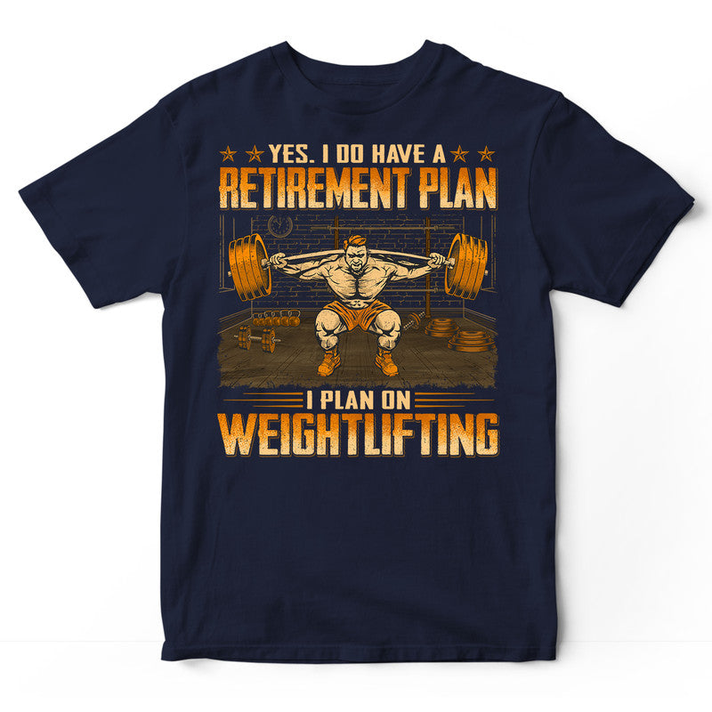 Weightlifting Retirement Plan T-Shirt WDE062