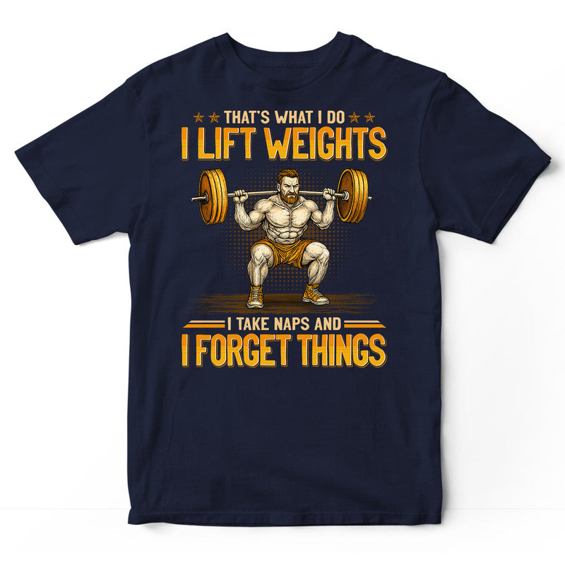 Weightlifting Take Naps And Forget Things T-Shirt GEJ553
