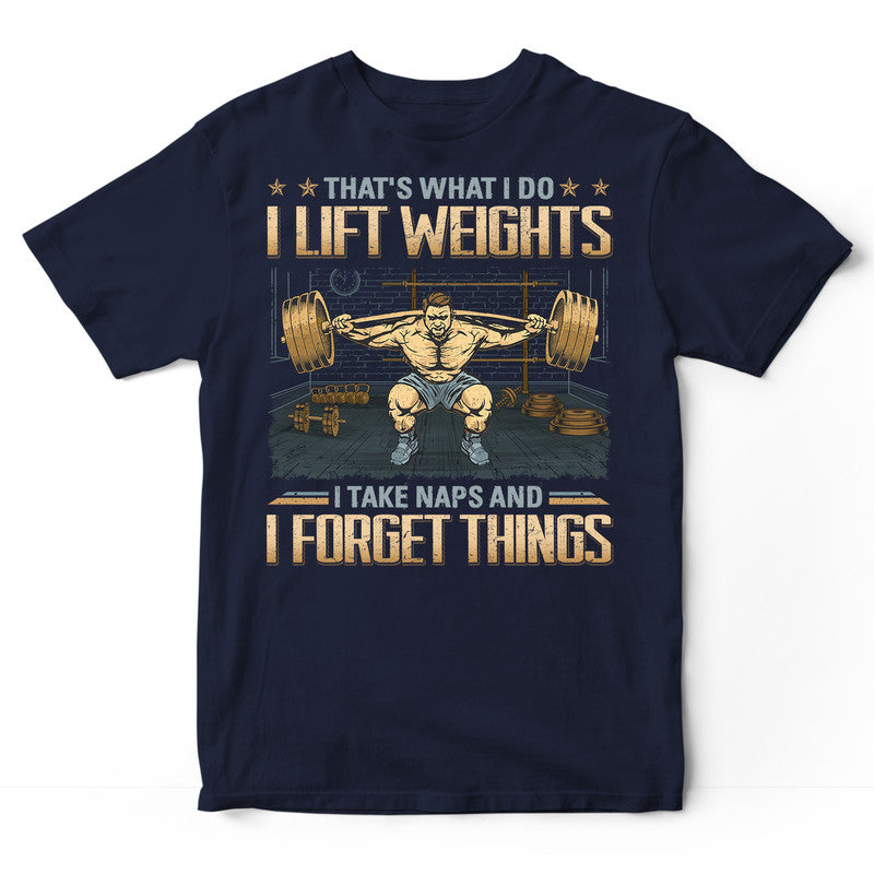 Weightlifting Take Naps Forget Things T-Shirt GDB231