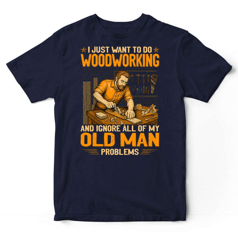 Woodcrafting Old Man Problem T-Shirt GSD010