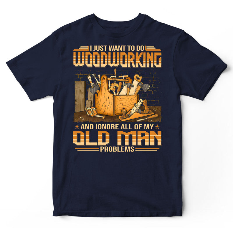 Woodcrafting Old Man Problems T-Shirt SBA058