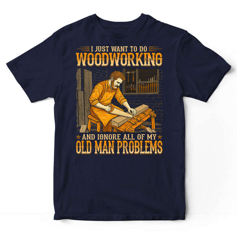 Woodcrafting Old Man Problems T-Shirt WDB704