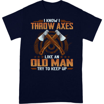 Axe Throwing Like An Old Man Keep Up T-Shirt GRC002