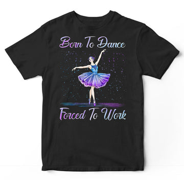 Ballet Fored To Work T-Shirt PSH044