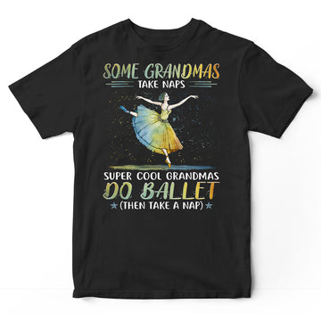 Ballet Grandma Take Naps Super Cool T-Shirt PSI062