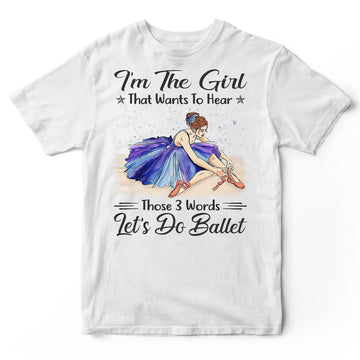 Ballet I'm The Girls 3 Words T-Shirt HWA392