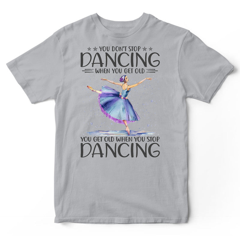 Ballet When You Get Old T-Shirt HWA310