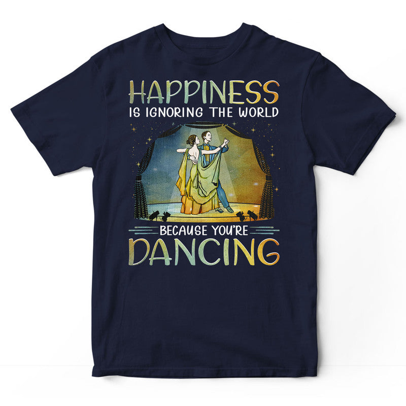 Ballroom Dance Happiness Is Ignoring The World T-Shirt PSJ067