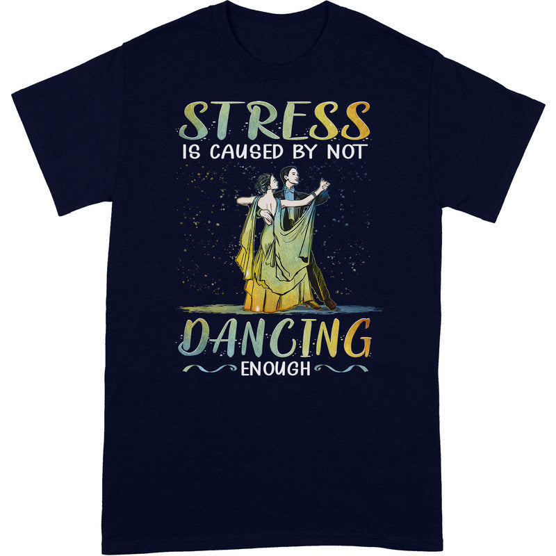 Ballroom Dance Stress By Not Enough T-Shirt PSJ004