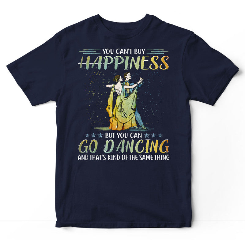 Ballroom Dance You Can't Buy Happiness T-Shirt PSI261