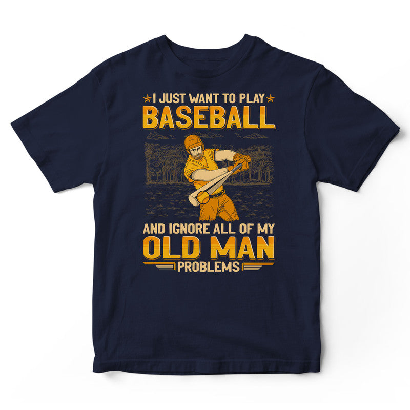 Baseball Ignore Old Man Problems T-Shirt GEA140