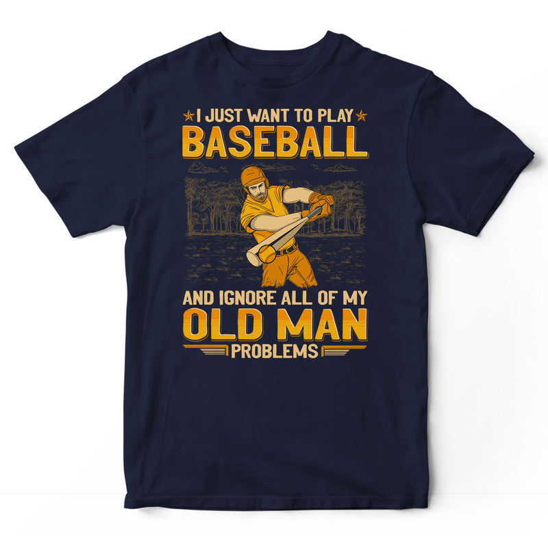 Baseball Ignore Old Man Problems T-Shirt GEA140