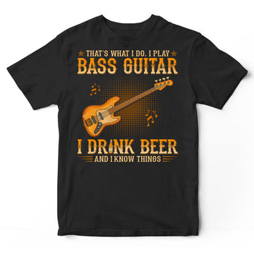 Bass Guitar Drink Beer Know Things T-Shirt WDB542