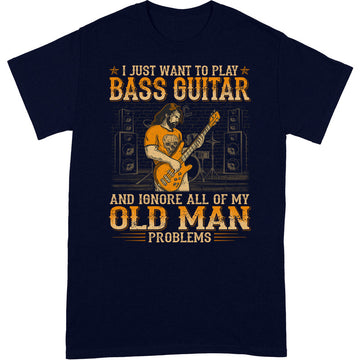 Bass Guitar Ignore Old Man Problems T-Shirt WDB049