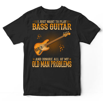 Bass Guitar Ignore Old Man Problems T-Shirt WDB561