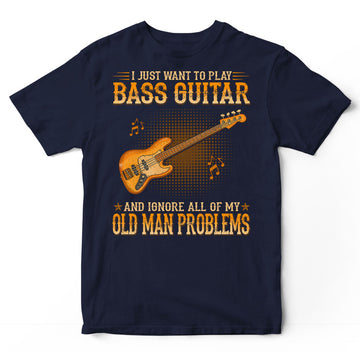 Bass Guitar Ignore Old Man Problems T-Shirt WDB561