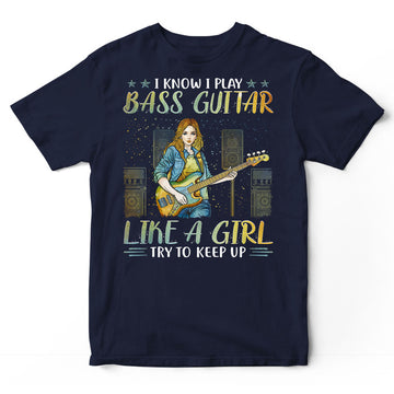 Bass Guitar Like A Girl Keep Up T-Shirt PSI433