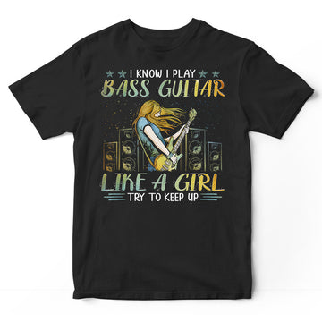 Bass Guitar Like A Girls T-Shirt PSI127