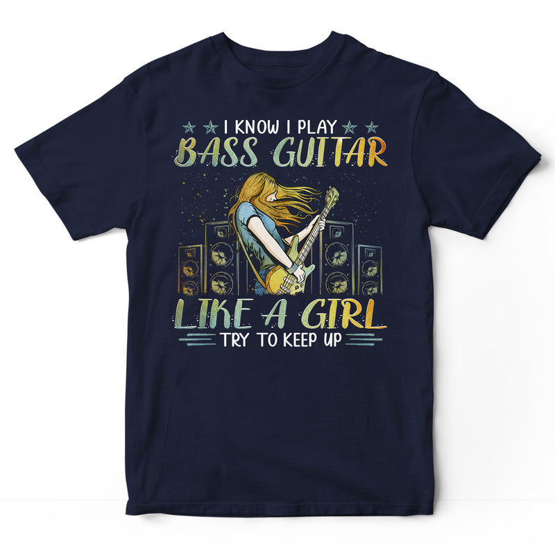 Bass Guitar Like A Girls T-Shirt PSI127