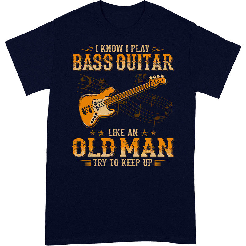 Bass Guitar Like An Old Man T-Shirt