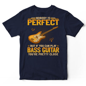 Bass Guitar Nobody Is Perfect T-Shirt GEA392