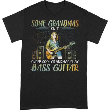 Bass Guitar Some Grandmas Knit Super Cool T-Shirt PSI038
