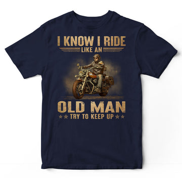 Biker Like An Old Man Try To Keep Up T-Shirt DGA198