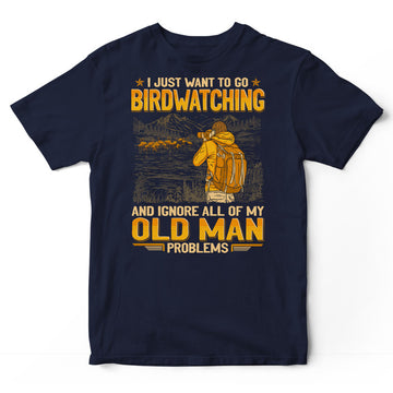 Birdwatching Ignore Old Man Problems T-Shirt GEA309