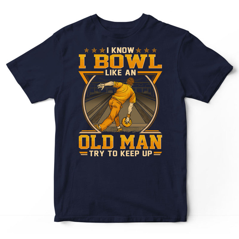 Bowling Like An Old Man Try To Keep Up T-Shirt GED148