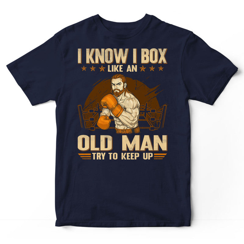 Boxing Like An Old Man Keep Up T-Shirt RDA027