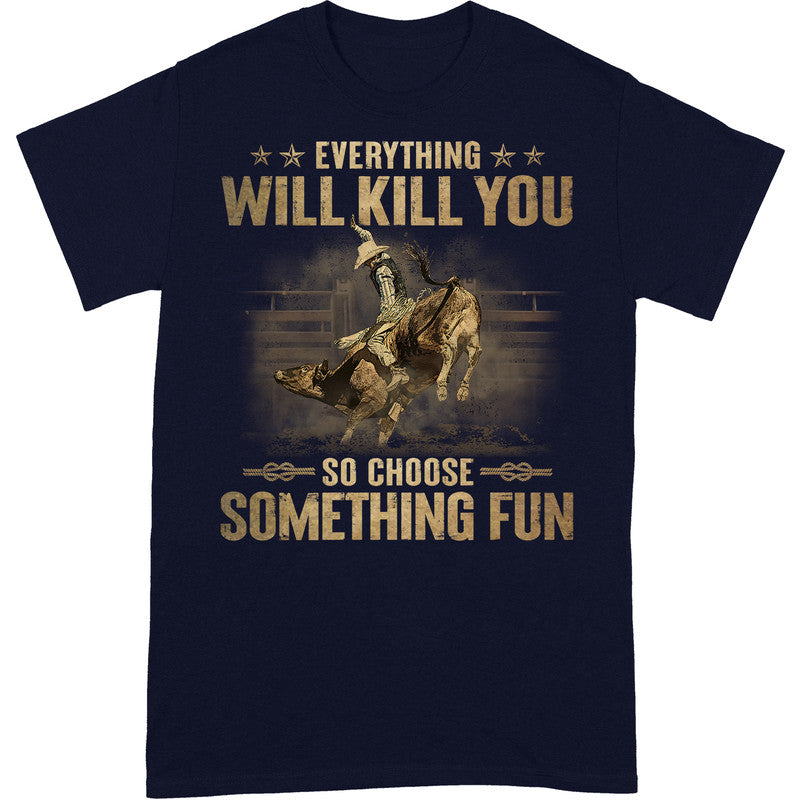 Bull Riding Everything Will Kill You T-Shirt