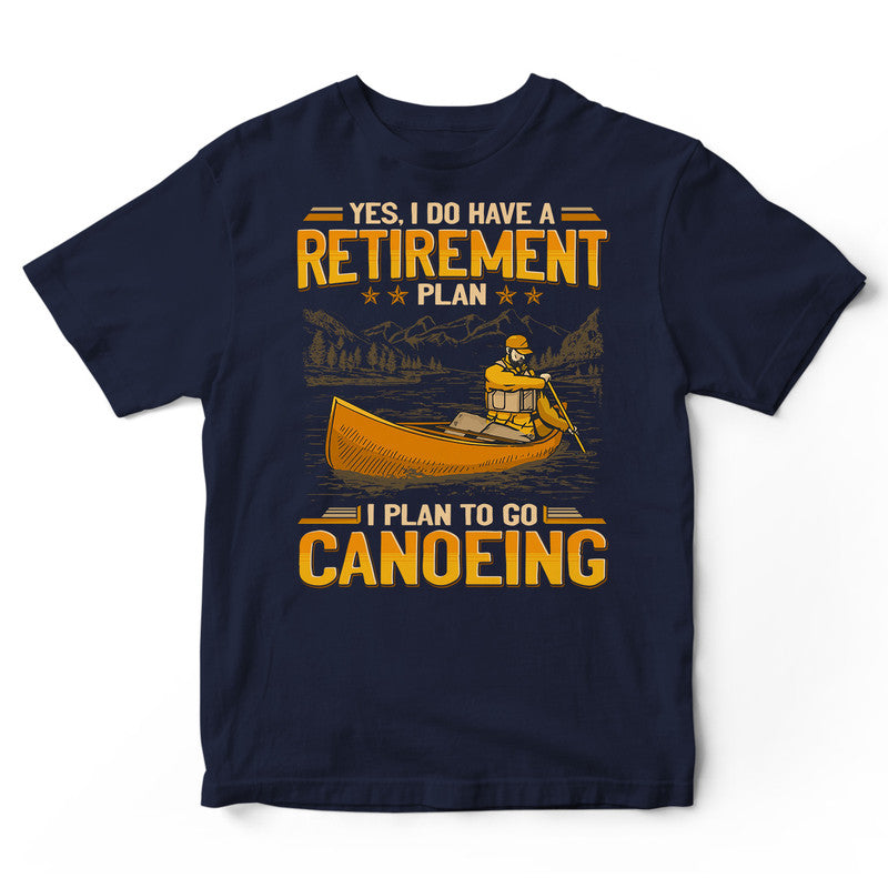 Canoeing Retirement Plan T-Shirt GEA224