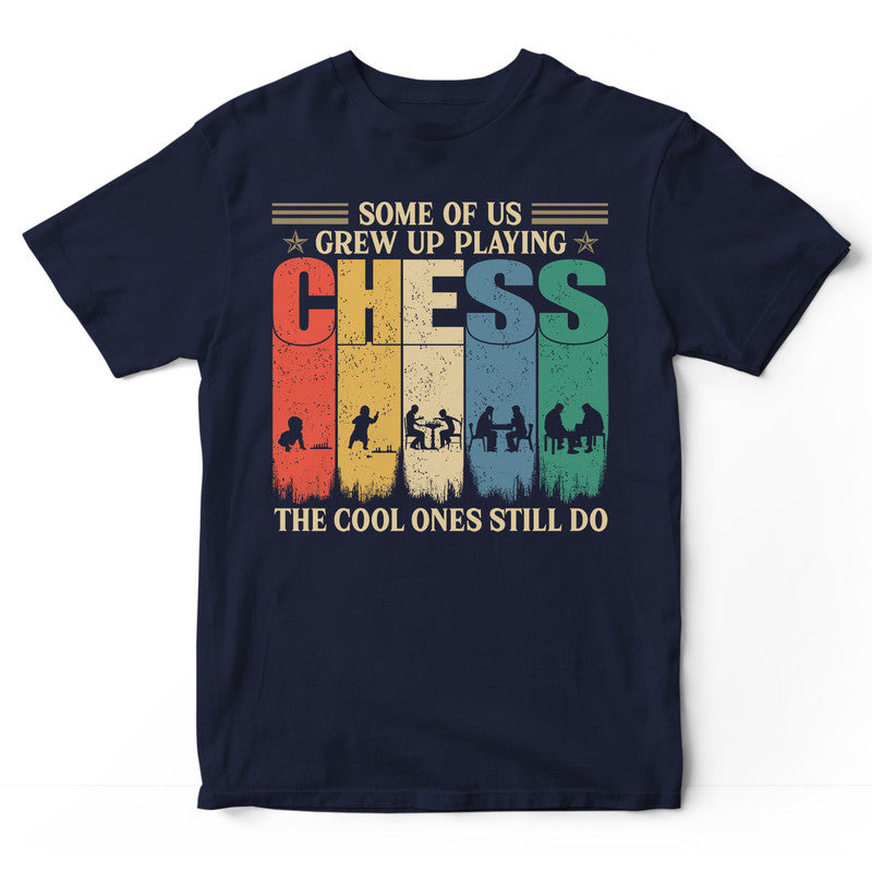 Chess Some Of Us Grew Up T-Shirt VVB008