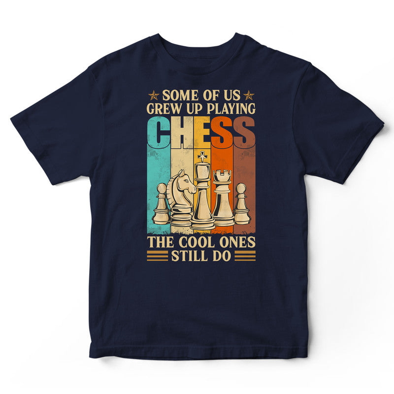 Chess Some Of Us Grew Up T-Shirt VVC001